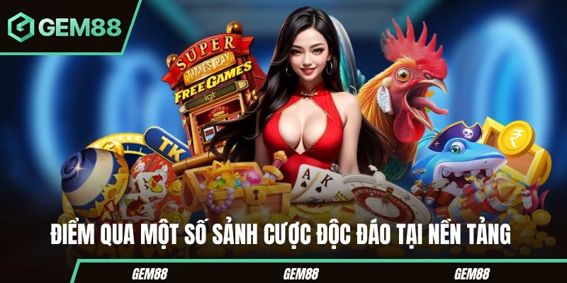 Điểm qua một vài sảnh cược độc đáo tại nền tảng