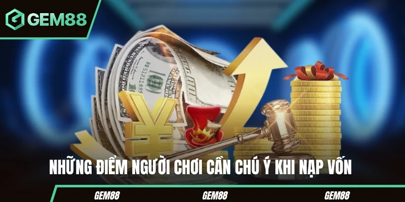 Những điểm người chơi cần chú ý khi nạp vốn