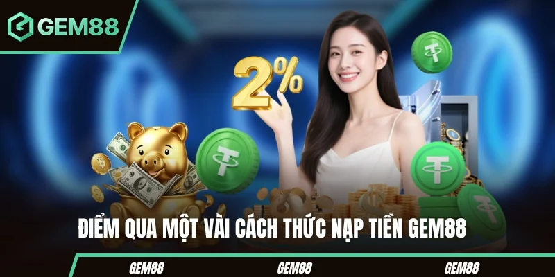 Điểm qua một vài cách thức nạp tiền GEM88 