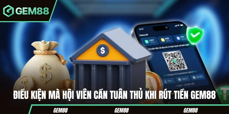 Rút Tiền Gem88 Nhanh Chóng Và An Toàn Chỉ Trong Vài Bước Các điều kiện mà hội viên cần tuân thủ khi rút tiền Gem88